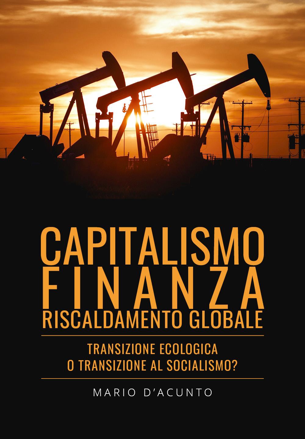 Capitalismo, Finanza, Riscaldamento Globale. Transizione Ecologica o Transizione al Socialismo?