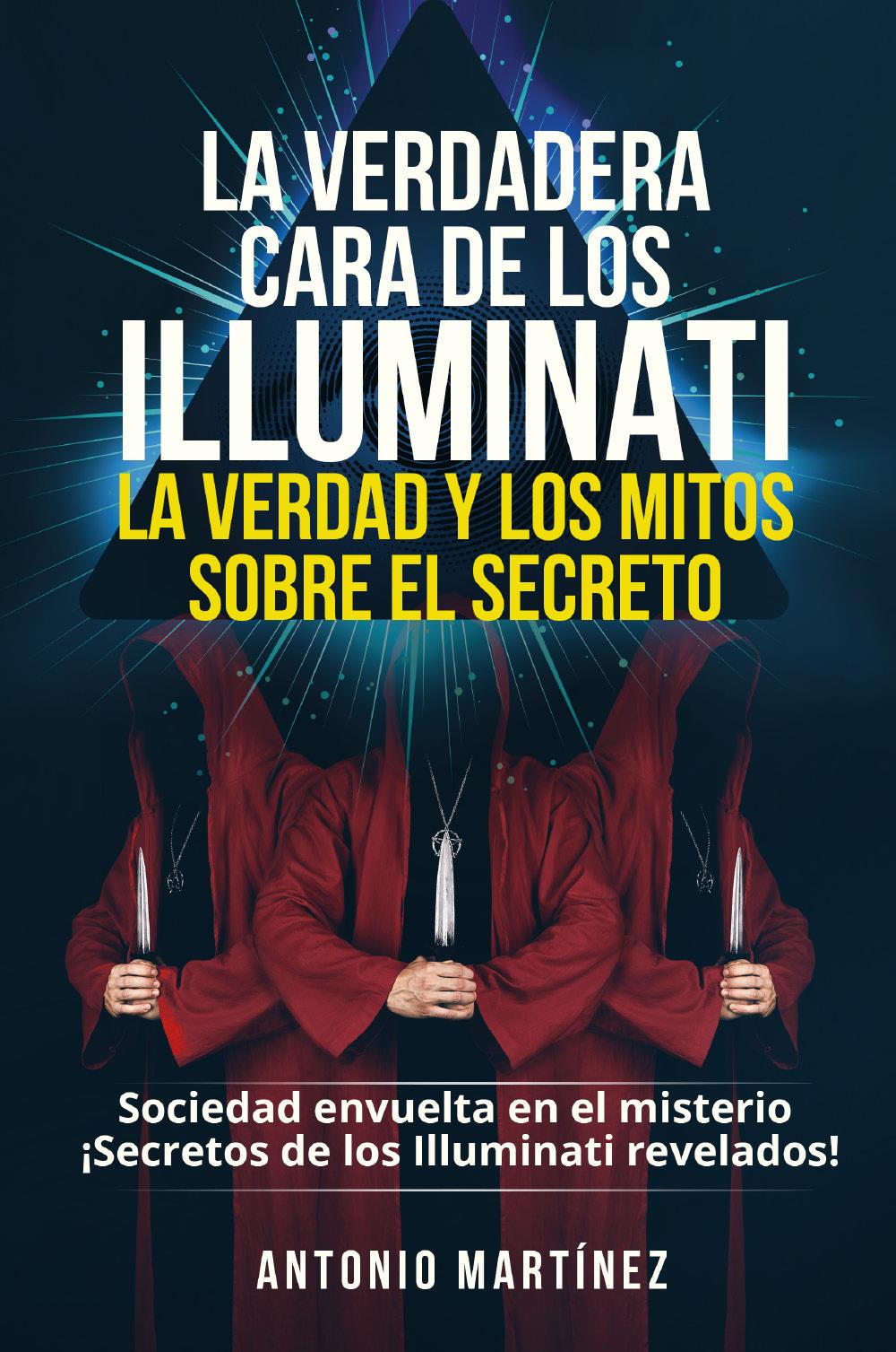 La verdadera cara de los illuminati: la verdad y los mitos sobre el secreto. Sociedad envuelta en el misterio - ¡Secretos de los Illuminati revelados!