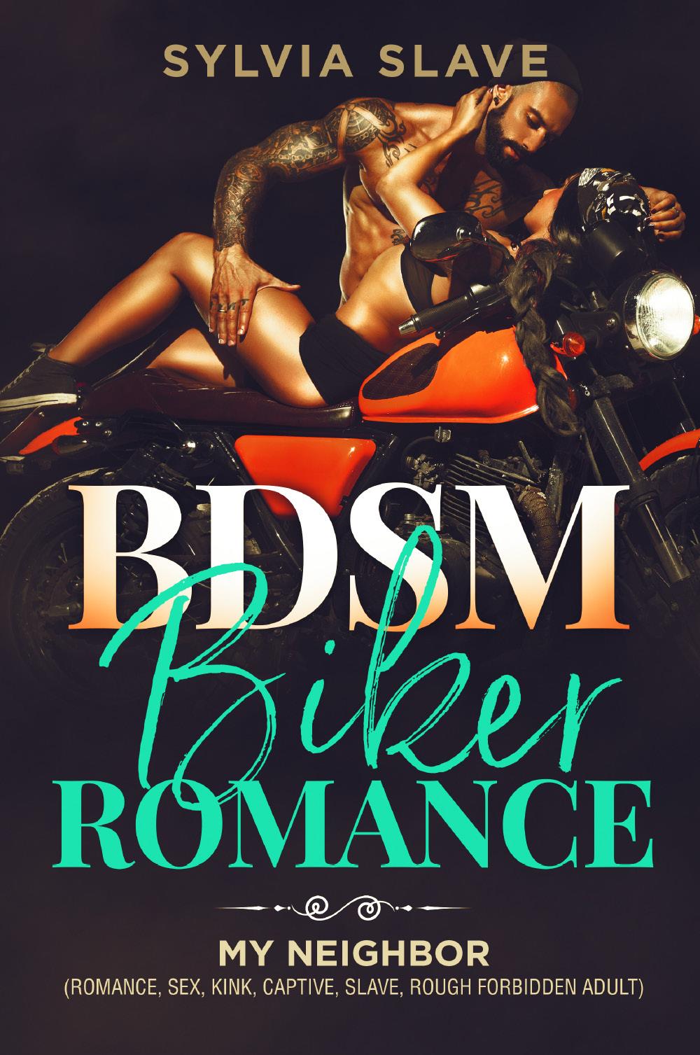 Bsdm Biker Romance. MY NEIGHBOR (ROMANCE, SEX, KINK, CAPTIVE, SLAVE, ROUGH FORBIDDEN ADULT)