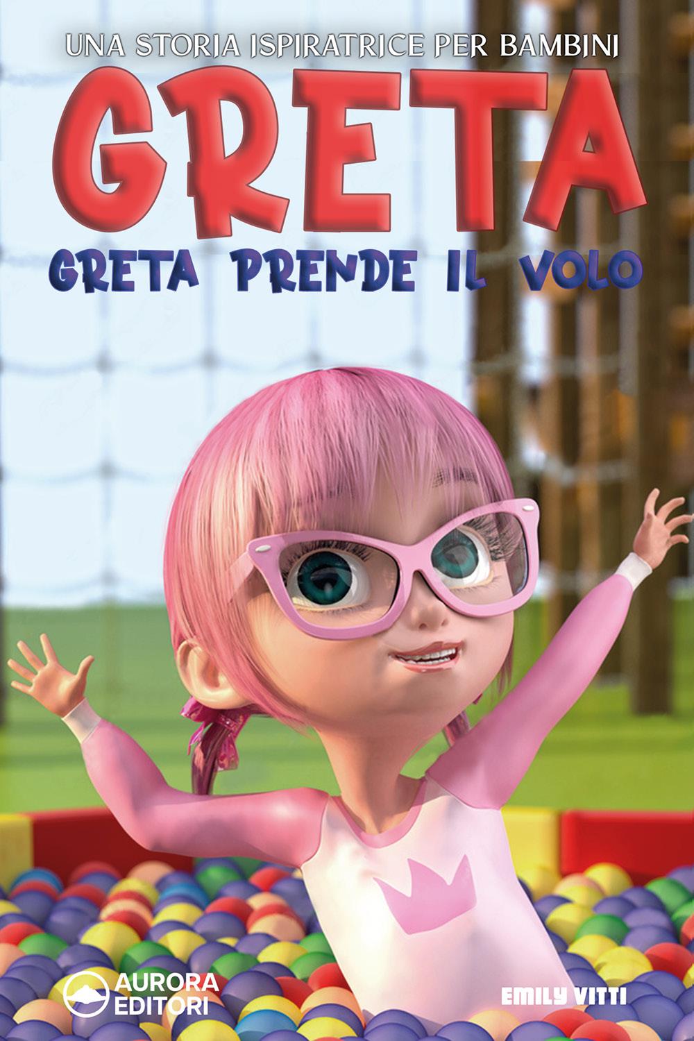 Greta Prende Il Volo: Una storia ispiratrice per bambini sull’amicizia, la fiducia in se stessi e la forza di essere proprio come si è!