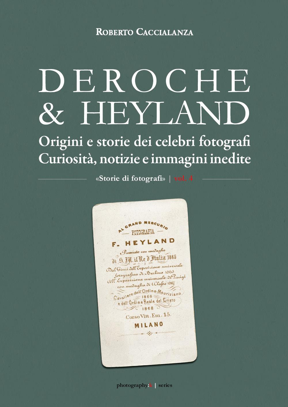 DEROCHE & HEYLAND. Origini e storie dei celebri fotografi. Curiosità, notizie e immagini inedite