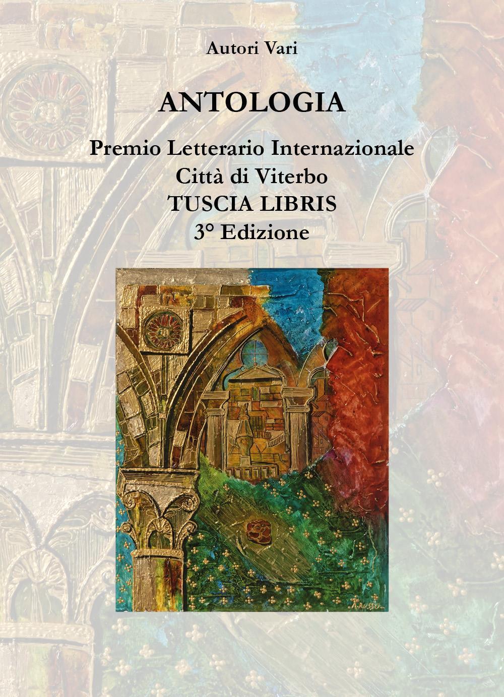 Antologia Premio Letterario Internazionale Città di Viterbo TUSCIA LIBRIS - 3° Edizione
