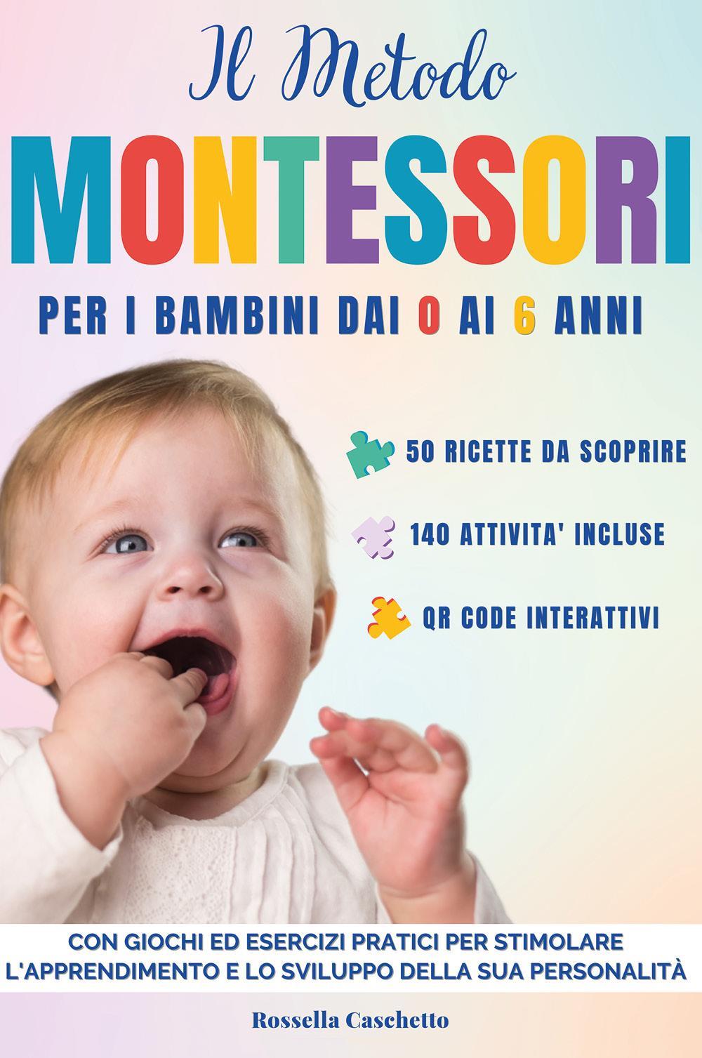 Metodo Montessori: Una guida definitiva per far crescere il tuo bambino dai 0 ai 6 anni. Metodo Montessori neonato, Guida per genitore con attività stimolanti, 140 giochi graduali per la sua crescita.