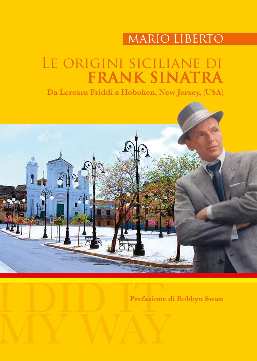 Le origini siciliane di Frank Sinatra Da Lercara Friddi a Hoboken, New Jersey, (U.S.A.)