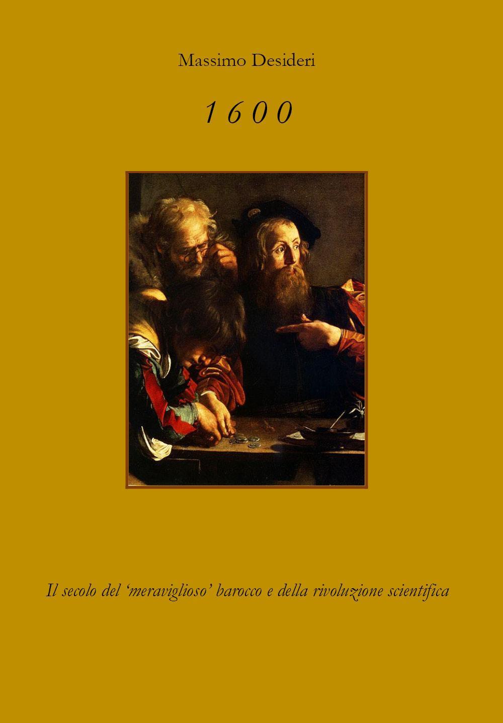 1600. Il secolo del 'meraviglioso' barocco e della rivoluzione scientifica