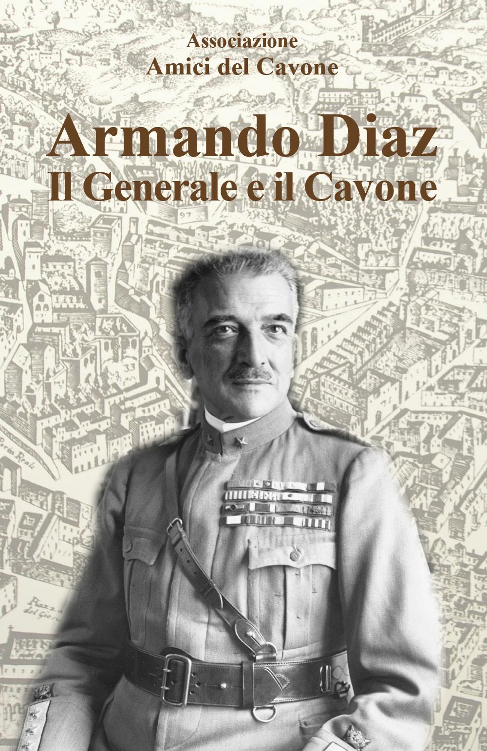Armando Diaz. Il generale e il Cavone