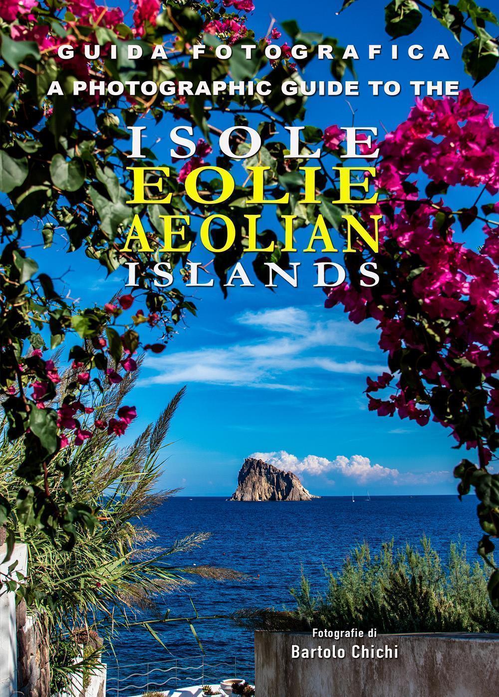 Guida Fotografica alle Isole Eolie - A Photographic Guide to the Aeolian Islands