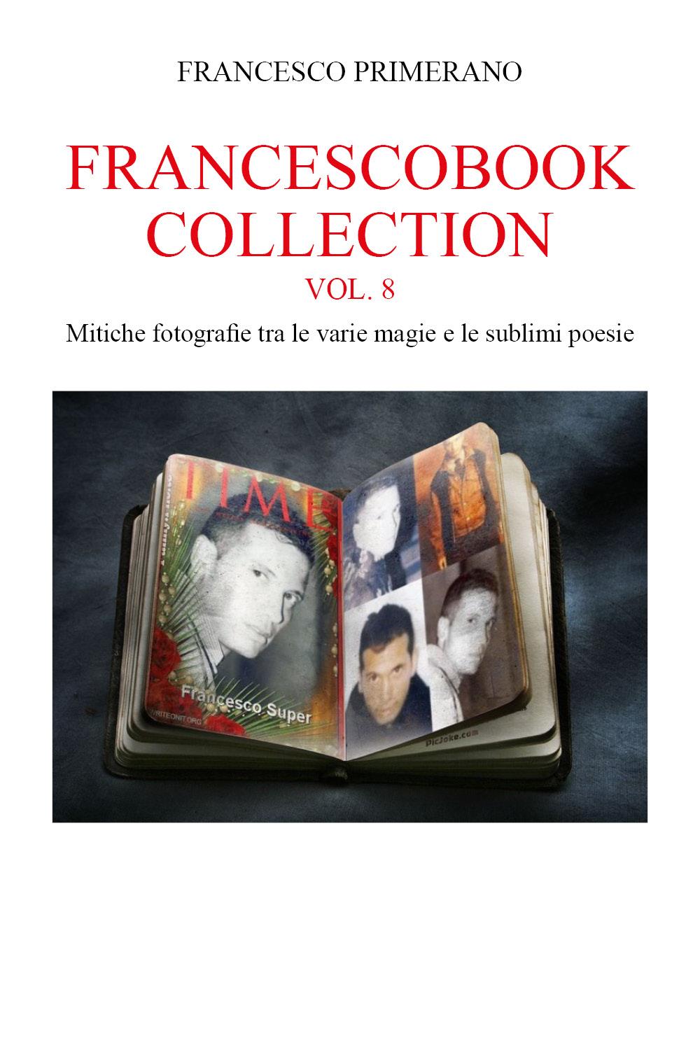 Francescobook Collection - Vol.8 - Mitiche fotografie tra le varie magie e le sublimi poesie