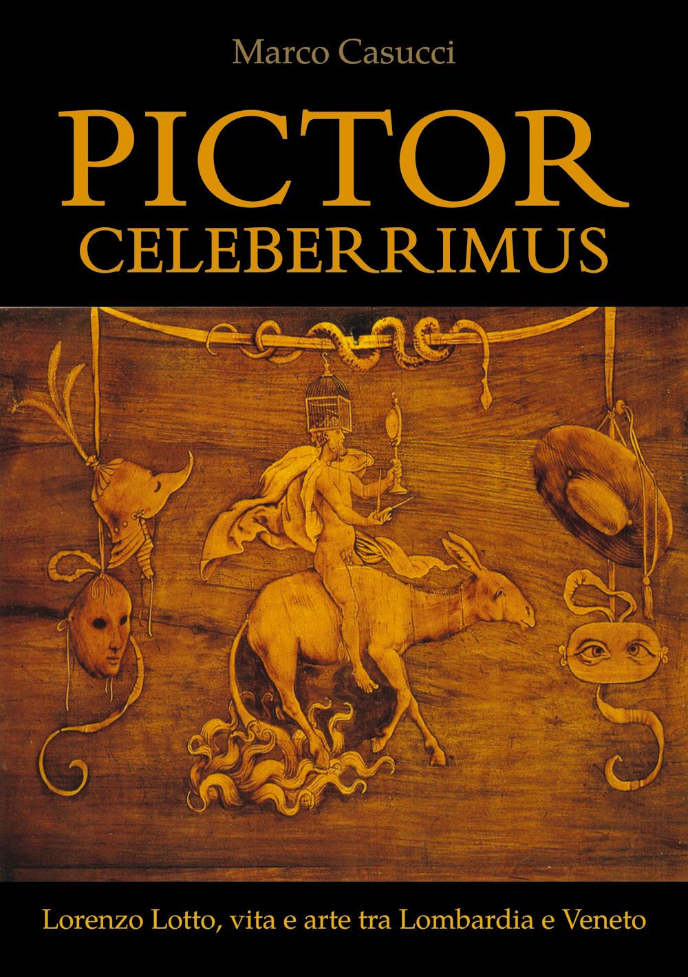 Pictor Celeberrimus. Lorenzo Lotto, vita e arte tra Lombardia e Veneto