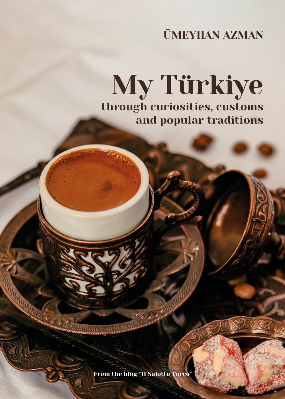 My Türkiye (Turkey) through curiosities, customs and popular traditions