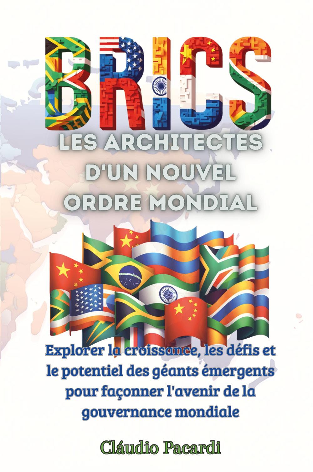 Les BRICS : les architectes d'un nouvel ordre mondial