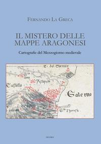 Il mistero delle mappe aragonesi. Cartografie del Mezzogiorno medievale