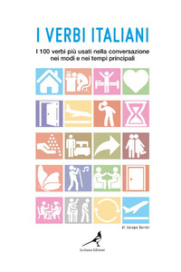 I verbi italiani. I 100 verbi più usati nella conversazione nei modi e nei tempi principali