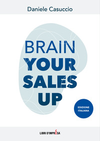 Brain your sales up. Ediz. italiana