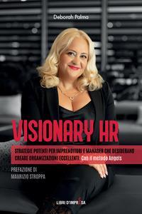 Visionary HR. Strategie potenti per imprenditori e manager che desiderano creare organizzazioni eccellenti. Con il metodo Angels