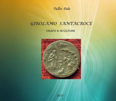 Girolamo Santacroce - Orafo e scultore