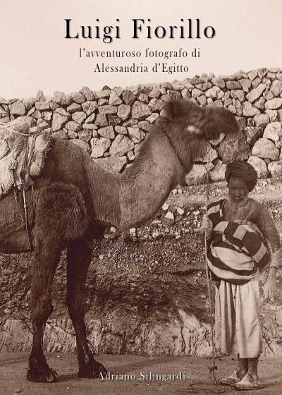 Luigi Fiorillo - l'avventuroso fotografo di Alessandria d'Egitto