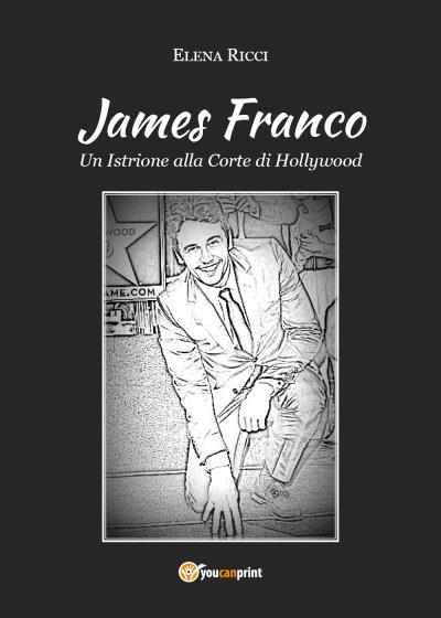 James Franco. Un Istrione alla Corte di Hollywood