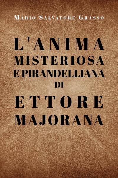 L'anima misteriosa e pirandelliana di Ettore Majorana