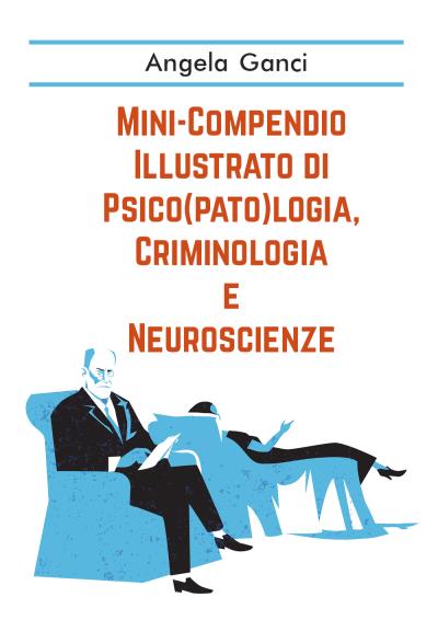 Mini-Compendio Illustrato di Psico(pato)logia, Criminologia e Neuroscienze
