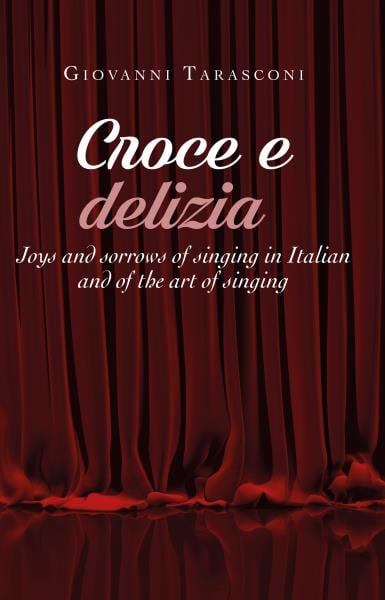 CROCE E DELIZIA Joys and sorrows of singing in Italian and of the art of singing