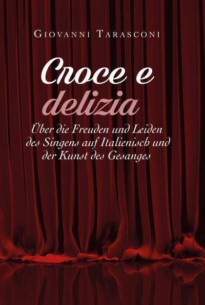 CROCE E DELIZIA: über die Freude und Leiden des Singens auf Italienisch und der Kunst des Gesanges