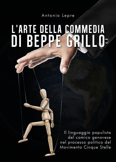 L'arte della commedia di Beppe Grillo - Il linguaggio populista del comico genovese nel processo politico del Movimento Cinque Stelle
