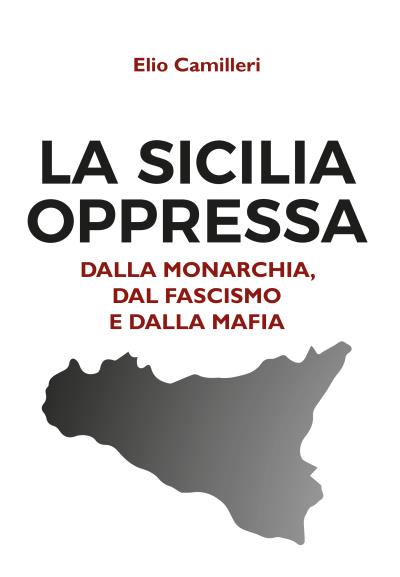 Le Sicilia oppressa dalla monarchia, dal fascismo e dalla mafia