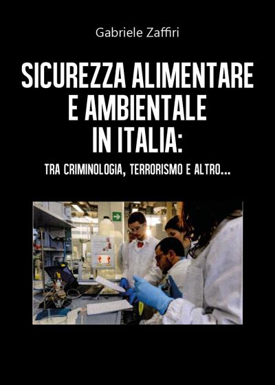 Sicurezza alimentare e ambientale in Italia: tra criminologia, terrorismo e altro...