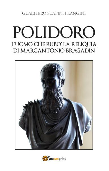 Polidoro - L'uomo che rubò la reliquia di Marcantonio Bragadin