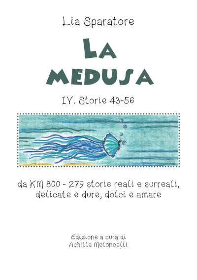 La medusa IV. Storie 43-56 da KM 800 - 279 storie reali e surreali, delicate e dure, dolci e amare