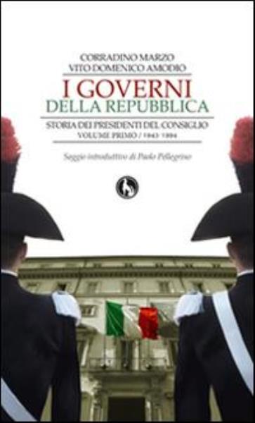 I governi della Repubblica. Storia dei Presidenti del Consiglio Vol.1