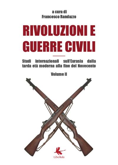 Rivoluzioni e guerre civili. Studi internazionali sull'Eurasia dalla tarda età moderna alla fine del Novecento. Volume II