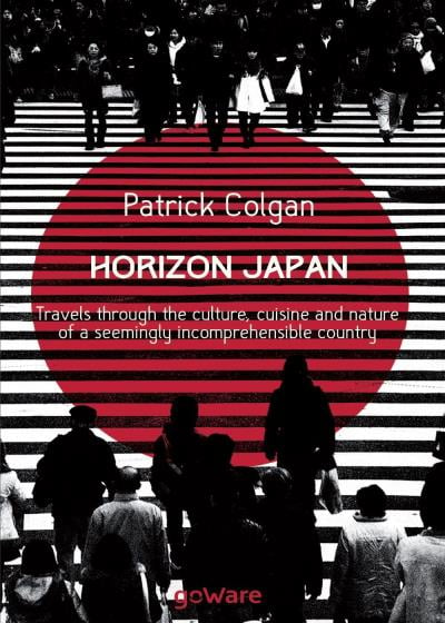 Horizon Japan. Travels through the culture, cuisine and nature of a seemingly incomprehensible country