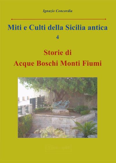 Miti e Culti della Sicilia antica 4. Storie di acque, boschi, monti, fiumi.