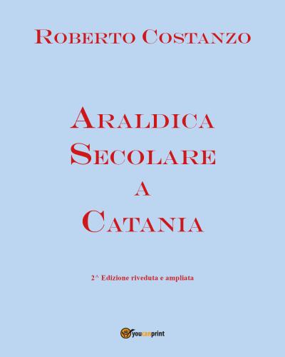 Araldica secolare a Catania. Seconda edizione riveduta e corretta.