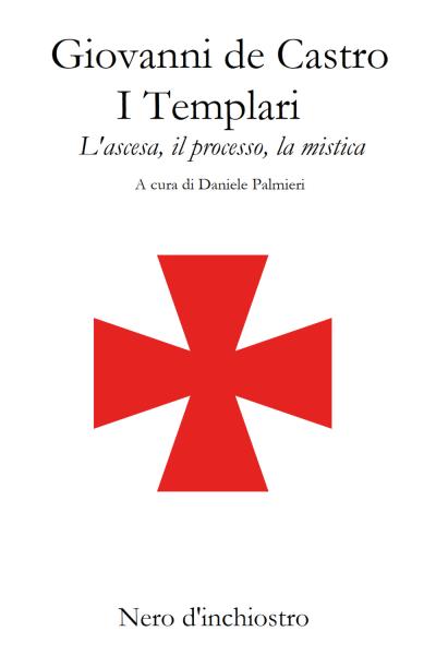 I Templari. L'ascesa, il processo, la mistica