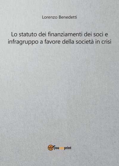 "Lo statuto dei finanziamenti dei soci e infragruppo a favore della società in crisi"