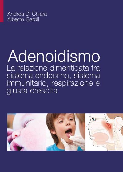 Adenoidismo - La relazione dimenticata tra sistema endocrino, sistema immunitario, respirazione e giusta crescita