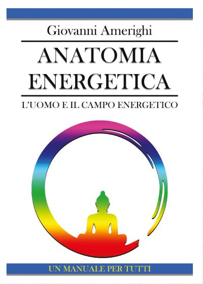 Anatomia Energetica - L'Uomo e Il Campo Energetico