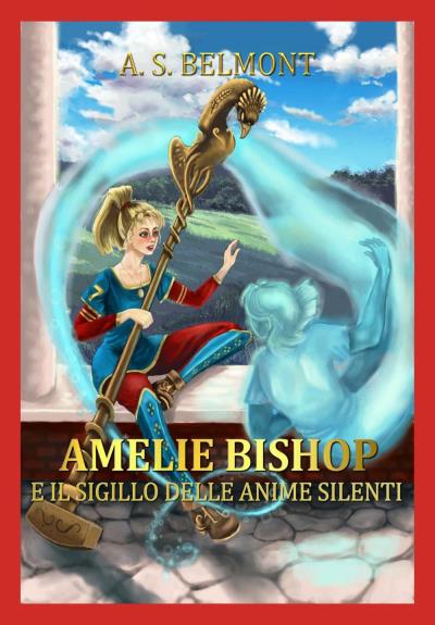 Amelie Bishop e il sigillo delle anime silenti. Vol. 1