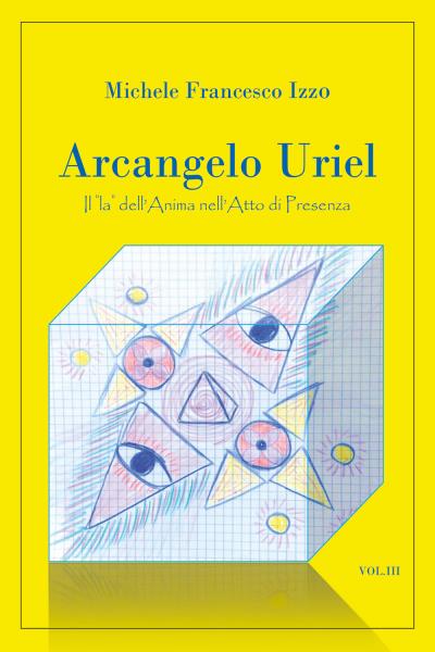 Arcangelo Uriel - Il “la” dell’Anima nell’Atto di presenza III volume