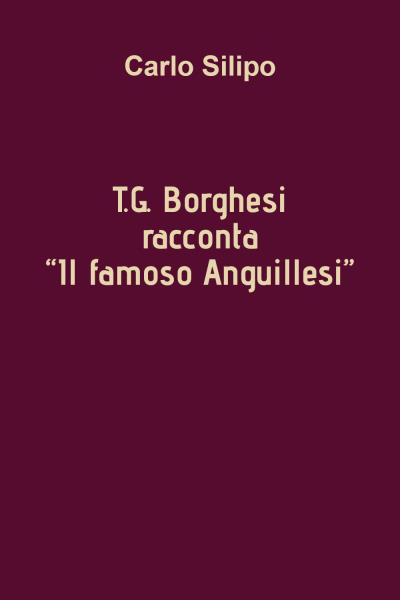 T.G. Borghesi racconta "IL FAMOSO ANGUILLESI"