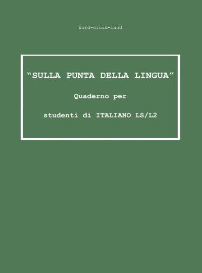 "Sulla punta della lingua" Quaderno per studenti di ITALIANO LS/L2