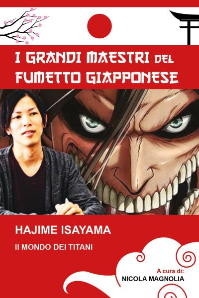 Hajime Isayama-Il mondo dei Titani (Collana i grandi maestri del fumetto giapponese)
