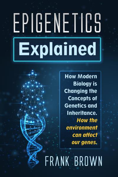 Epigenetics Explained. How Modern Biology is Changing the Concepts of Genetics and Inheritance. How the environment can affect our genes.