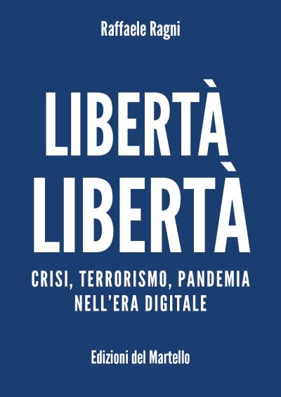 Libertà Libertà. Crisi, terrorismo, pandemia nell'era digitale