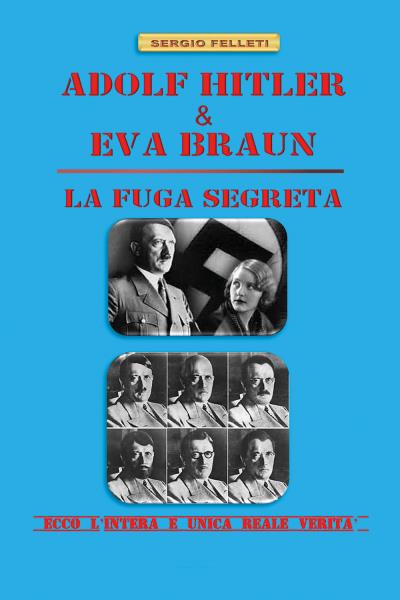 ADOLF HITLER & EVA BRAUN - LA FUGA SEGRETA