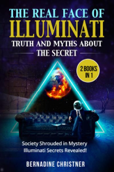 THE REAL FACE OF ILLUMINATI:  TRUTH AND MYTHS  ABOUT THE SECRET (2 Books in 1)