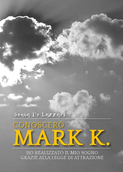 Conoscerò Mark K. Ho realizzato il mio sogno grazie alla Legge di Attrazione
